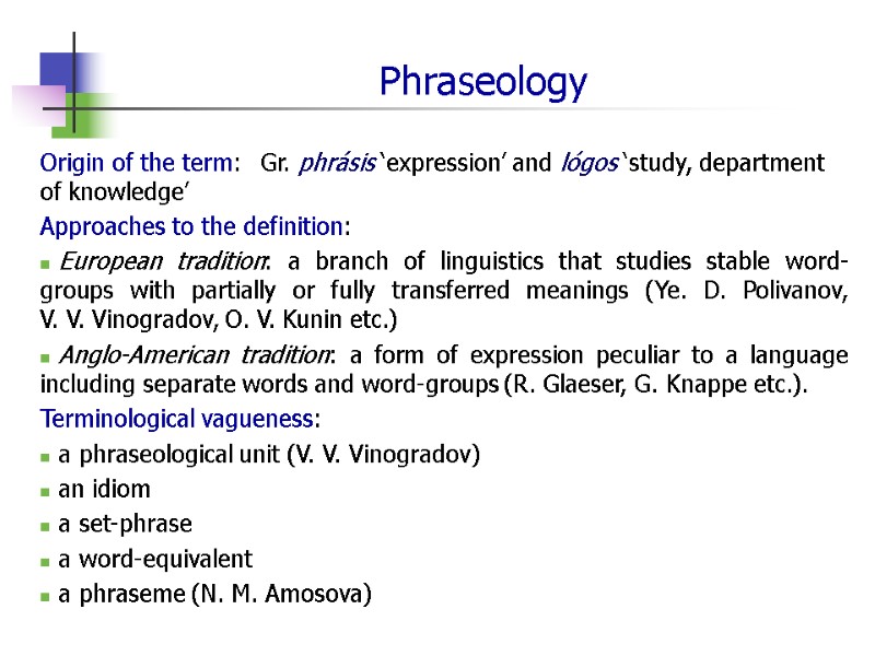 Phraseology Origin of the term:  Gr. phrásis ‘expression’ and lógos ‘study, department of